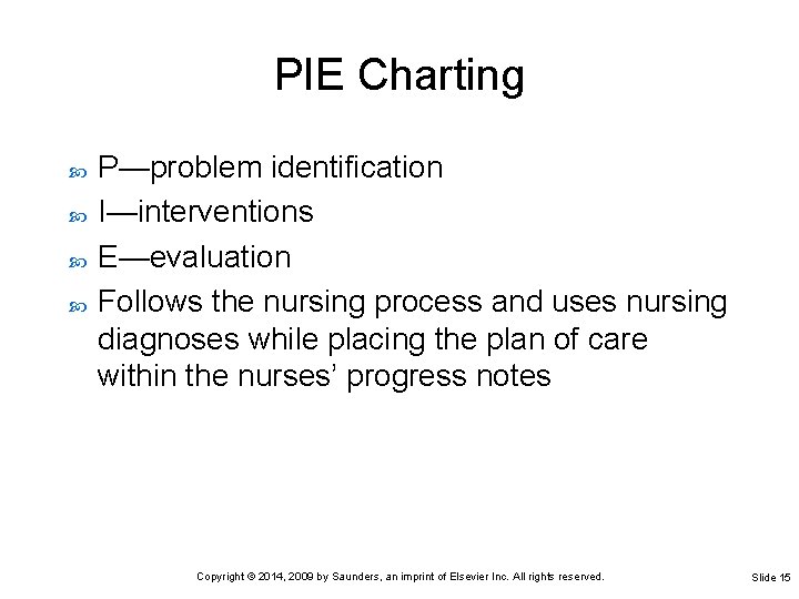 PIE Charting P—problem identification I—interventions E—evaluation Follows the nursing process and uses nursing diagnoses