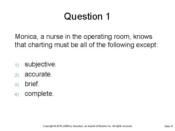 Question 1 Monica, a nurse in the operating room, knows that charting must be