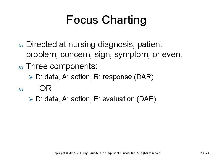 Focus Charting Directed at nursing diagnosis, patient problem, concern, sign, symptom, or event Three