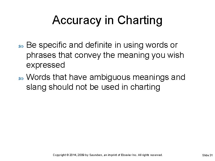 Accuracy in Charting Be specific and definite in using words or phrases that convey