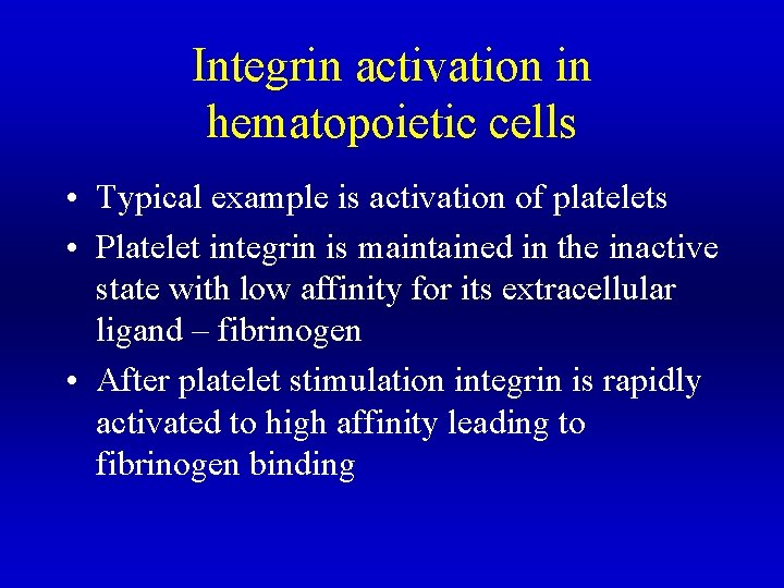 Integrin activation in hematopoietic cells • Typical example is activation of platelets • Platelet