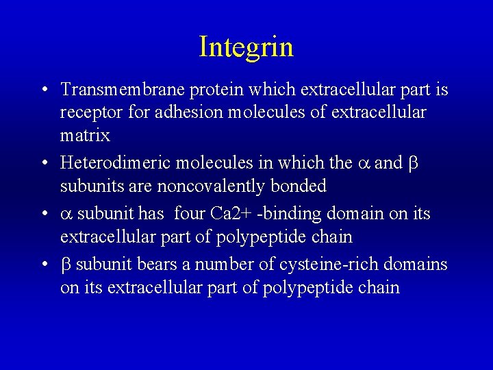 Integrin • Transmembrane protein which extracellular part is receptor for adhesion molecules of extracellular