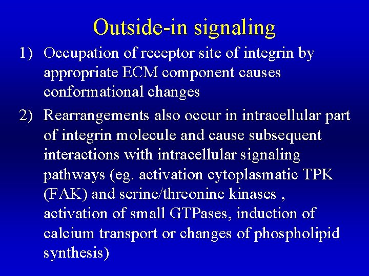 Outside-in signaling 1) Occupation of receptor site of integrin by appropriate ECM component causes