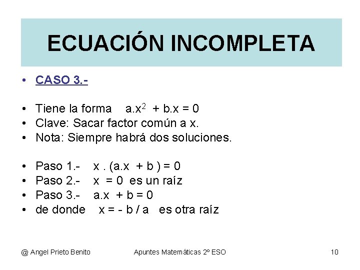 ECUACIÓN INCOMPLETA • CASO 3. • Tiene la forma a. x 2 + b. ECUACIÓN INCOMPLETA • CASO 3. • Tiene la forma a. x 2 + b.