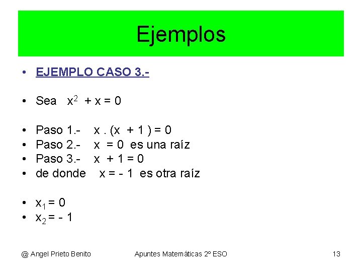 Ejemplos • EJEMPLO CASO 3. • Sea x 2 + x = 0 • Ejemplos • EJEMPLO CASO 3. • Sea x 2 + x = 0 •