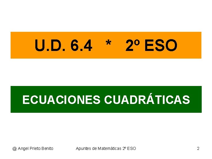 U. D. 6. 4 * 2º ESO ECUACIONES CUADRÁTICAS @ Angel Prieto Benito Apuntes U. D. 6. 4 * 2º ESO ECUACIONES CUADRÁTICAS @ Angel Prieto Benito Apuntes