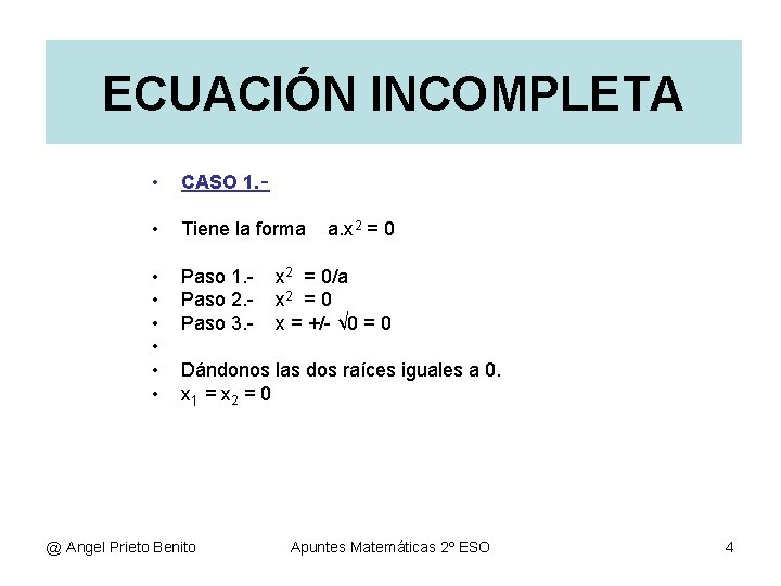 ECUACIÓN INCOMPLETA • CASO 1. ‑ • Tiene la forma • • • Paso ECUACIÓN INCOMPLETA • CASO 1. ‑ • Tiene la forma • • • Paso