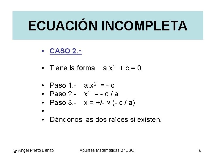 ECUACIÓN INCOMPLETA • CASO 2. ‑ • Tiene la forma • • • Paso ECUACIÓN INCOMPLETA • CASO 2. ‑ • Tiene la forma • • • Paso