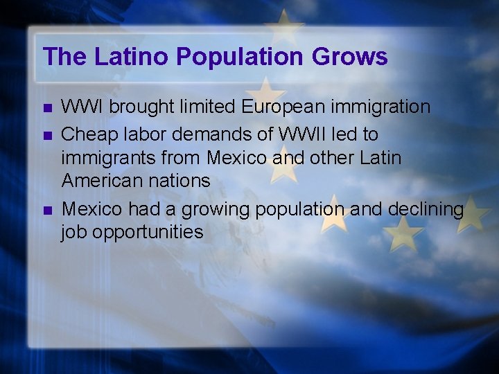 The Latino Population Grows n n n WWI brought limited European immigration Cheap labor