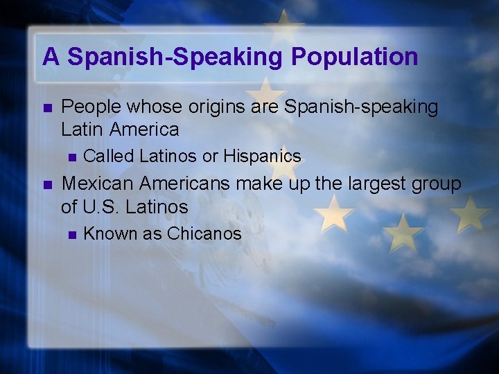 A Spanish-Speaking Population n People whose origins are Spanish-speaking Latin America n n Called