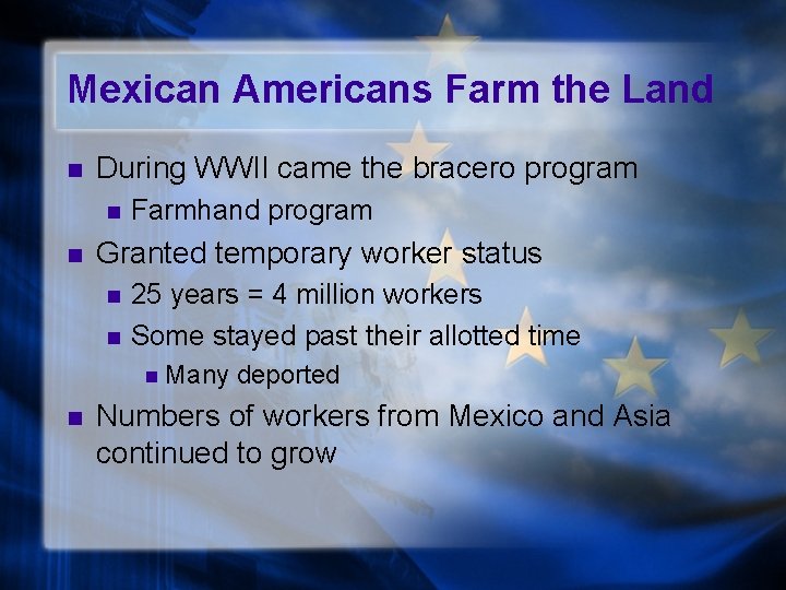 Mexican Americans Farm the Land n During WWII came the bracero program n n