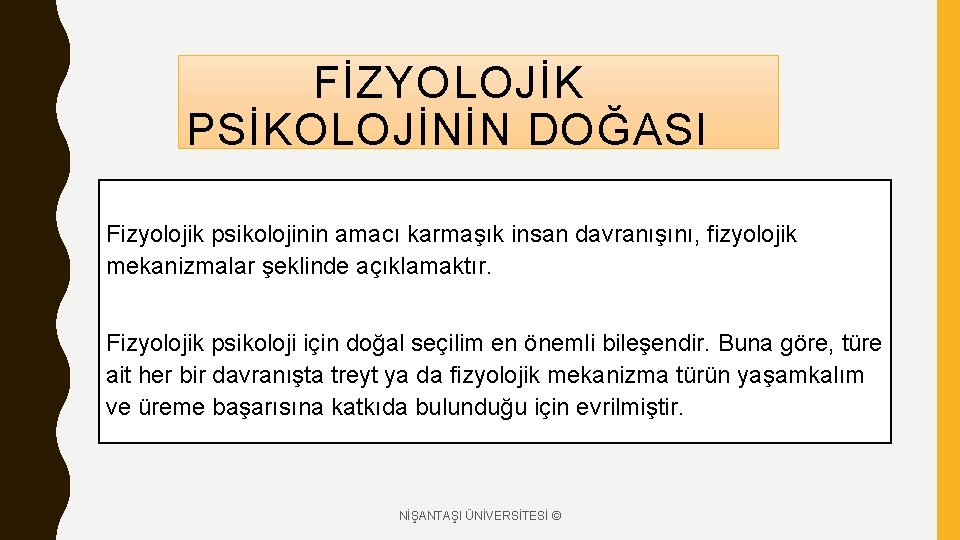 FİZYOLOJİK PSİKOLOJİNİN DOĞASI Fizyolojik psikolojinin amacı karmaşık insan davranışını, fizyolojik mekanizmalar şeklinde açıklamaktır. Fizyolojik