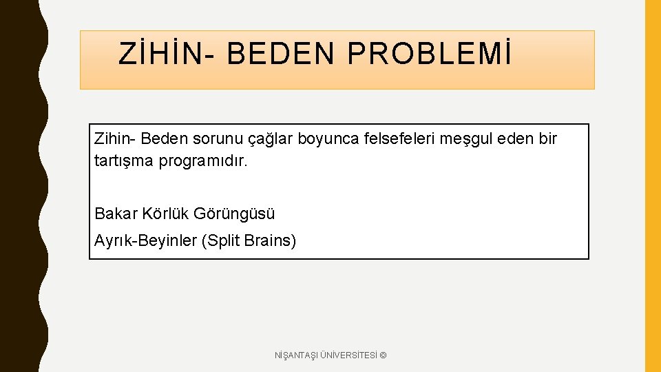 ZİHİN- BEDEN PROBLEMİ Zihin- Beden sorunu çağlar boyunca felsefeleri meşgul eden bir tartışma programıdır.