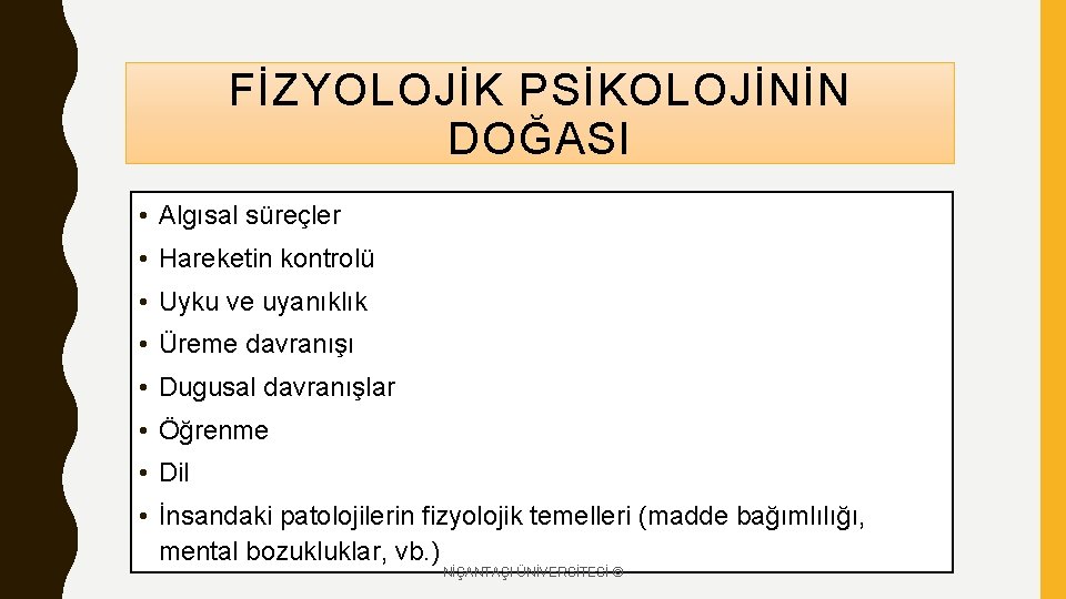 FİZYOLOJİK PSİKOLOJİNİN DOĞASI • Algısal süreçler • Hareketin kontrolü • Uyku ve uyanıklık •