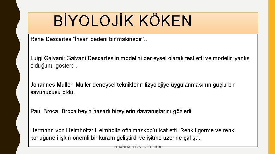 BİYOLOJİK KÖKEN Rene Descartes “İnsan bedeni bir makinedir”. . Luigi Galvani: Galvani Descartes’in modelini