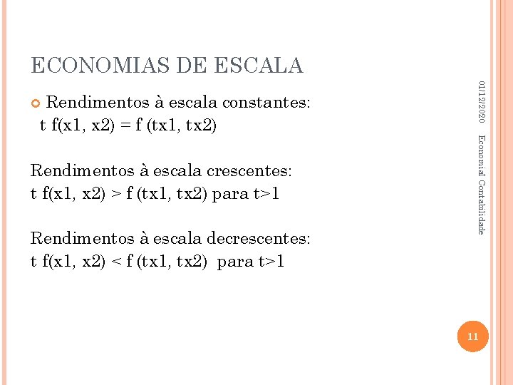 ECONOMIAS DE ESCALA Rendimentos à escala decrescentes: t f(x 1, x 2) < f