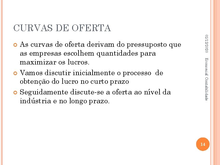 CURVAS DE OFERTA 01/12/2020 Economia. I Contabilidade As curvas de oferta derivam do pressuposto
