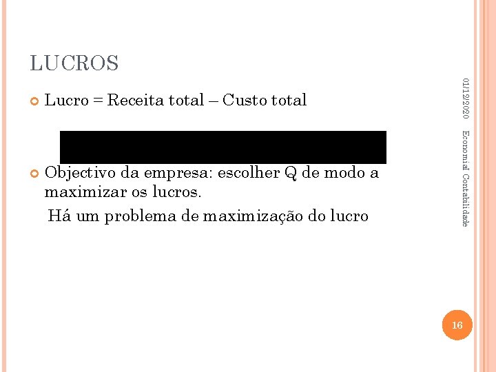 LUCROS Objectivo da empresa: escolher Q de modo a maximizar os lucros. Há um