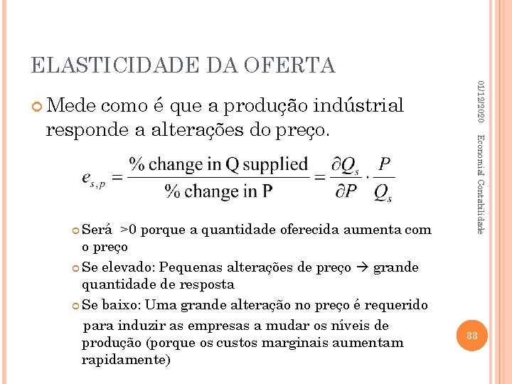 ELASTICIDADE DA OFERTA Será >0 porque a quantidade oferecida aumenta com o preço Se