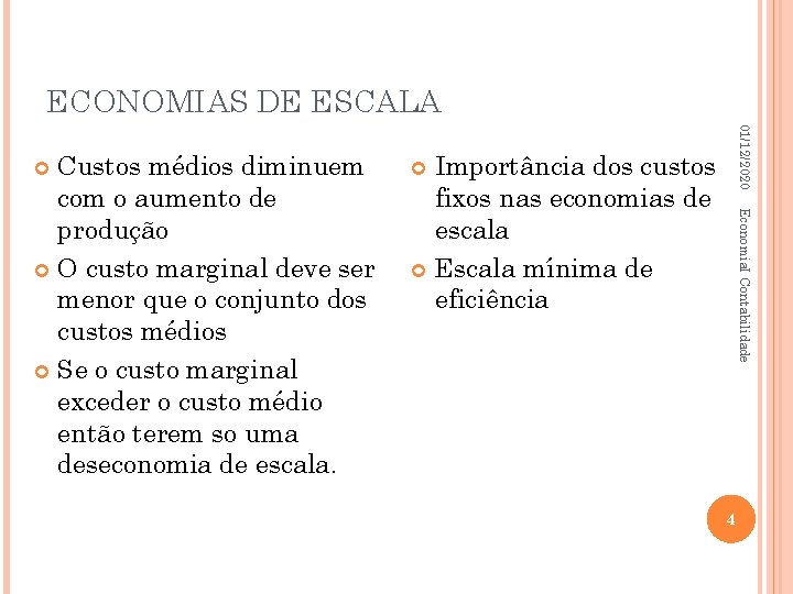 ECONOMIAS DE ESCALA 01/12/2020 Importância dos custos fixos nas economias de escala Escala mínima