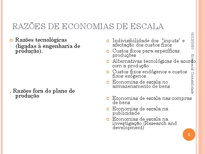 RAZÕES DE ECONOMIAS DE ESCALA Razões tecnológicas (ligadas à engenharia de produção). . Razões