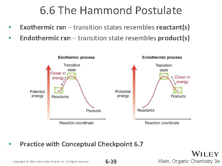 6. 6 The Hammond Postulate • • Exothermic rxn – transition states resembles reactant(s)