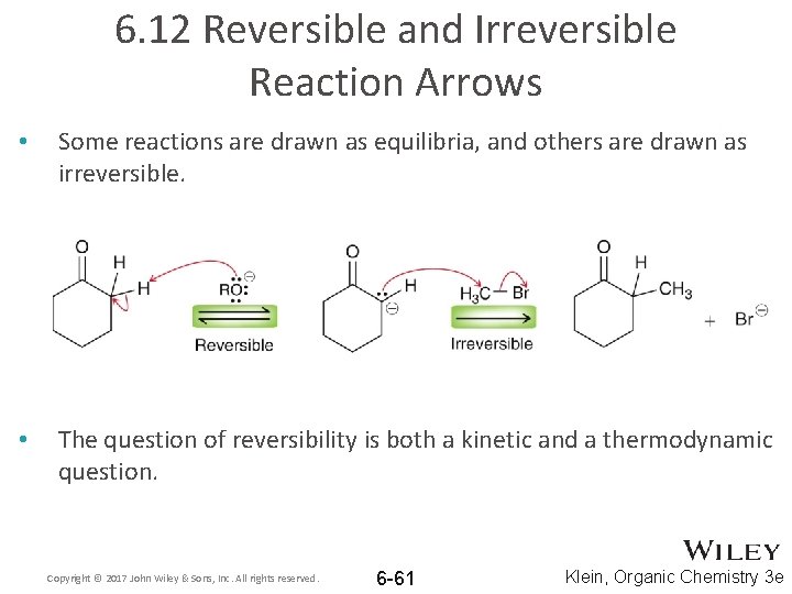 6. 12 Reversible and Irreversible Reaction Arrows • Some reactions are drawn as equilibria,