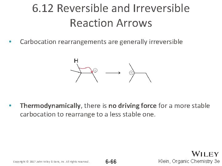 6. 12 Reversible and Irreversible Reaction Arrows • Carbocation rearrangements are generally irreversible •