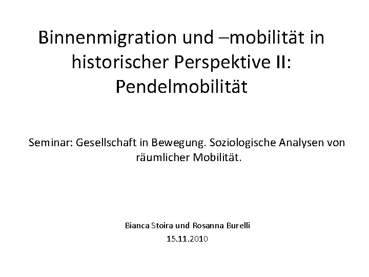 Binnenmigration und –mobilität in historischer Perspektive II: Pendelmobilität Seminar: Gesellschaft in Bewegung. Soziologische Analysen