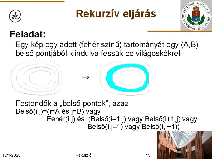 Rekurzív eljárás Feladat: Egy kép egy adott (fehér színű) tartományát egy (A, B) belső