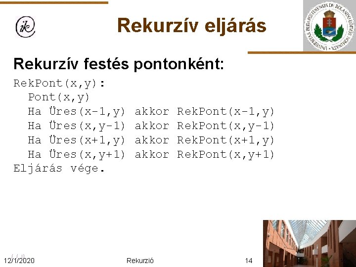 Rekurzív eljárás Rekurzív festés pontonként: Rek. Pont(x, y): Pont(x, y) Ha Üres(x-1, y) Ha