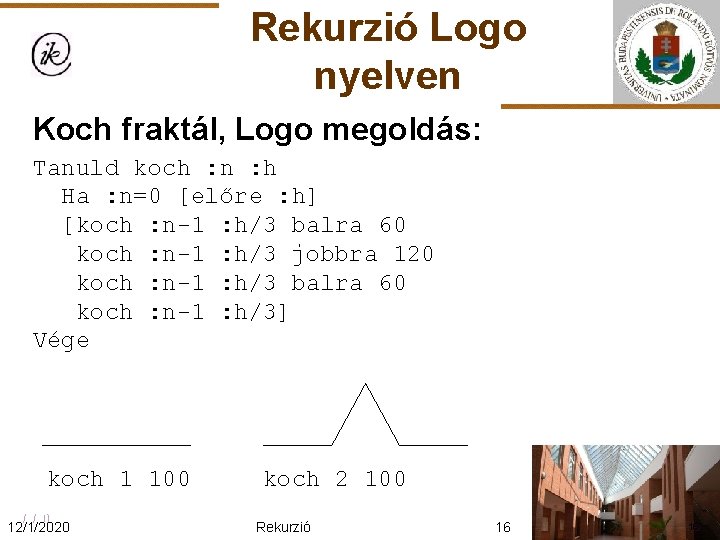 Rekurzió Logo nyelven Koch fraktál, Logo megoldás: Tanuld koch : n : h Ha