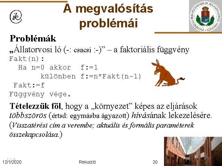 A megvalósítás problémái Problémák „Állatorvosi ló (-: csacsi : -)” – a faktoriális függvény