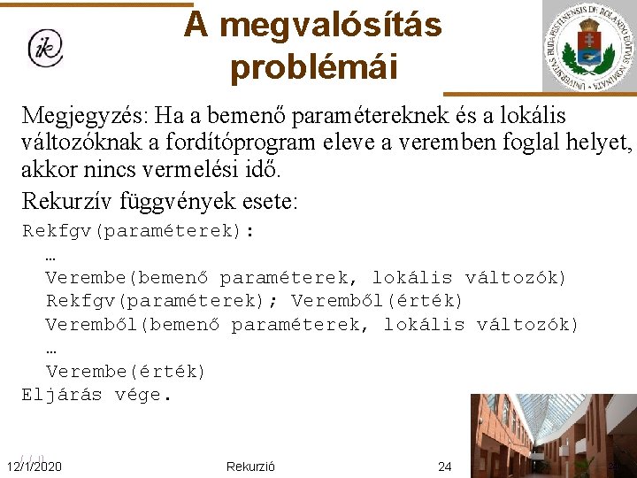 A megvalósítás problémái Megjegyzés: Ha a bemenő paramétereknek és a lokális változóknak a fordítóprogram