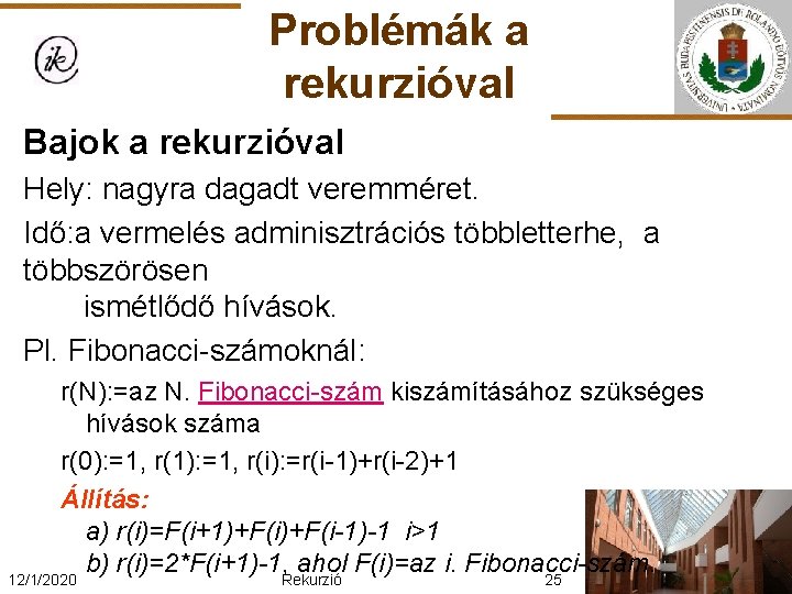 Problémák a rekurzióval Bajok a rekurzióval Hely: nagyra dagadt veremméret. Idő: a vermelés adminisztrációs