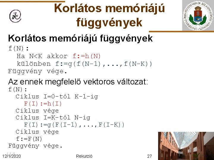 Korlátos memóriájú függvények f(N): Ha N<K akkor f: =h(N) különben f: =g(f(N-1), . .