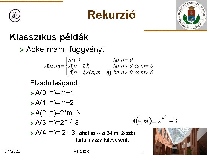 Rekurzió Klasszikus példák Ø Ackermann-függvény: Elvadultságáról: Ø A(0, m)=m+1 Ø A(1, m)=m+2 Ø A(2,
