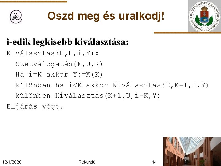 Oszd meg és uralkodj! i-edik legkisebb kiválasztása: Kiválasztás(E, U, i, Y): Szétválogatás(E, U, K)