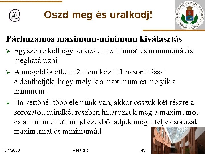 Oszd meg és uralkodj! Párhuzamos maximum-minimum kiválasztás Ø Ø Ø Egyszerre kell egy sorozat