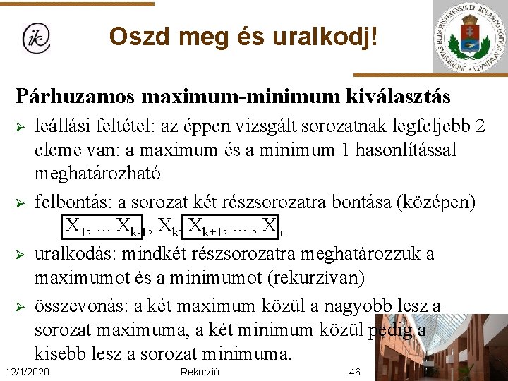 Oszd meg és uralkodj! Párhuzamos maximum-minimum kiválasztás Ø Ø leállási feltétel: az éppen vizsgált