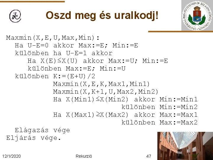 Oszd meg és uralkodj! Maxmin(X, E, U, Max, Min): Ha U-E=0 akkor Max: =E;