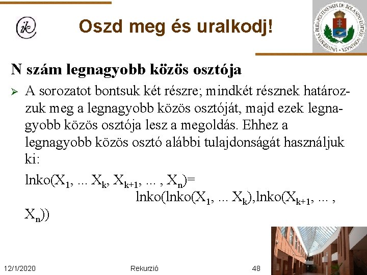 Oszd meg és uralkodj! N szám legnagyobb közös osztója Ø A sorozatot bontsuk két