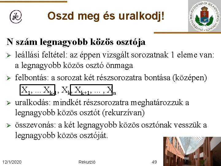 Oszd meg és uralkodj! N szám legnagyobb közös osztója Ø Ø leállási feltétel: az