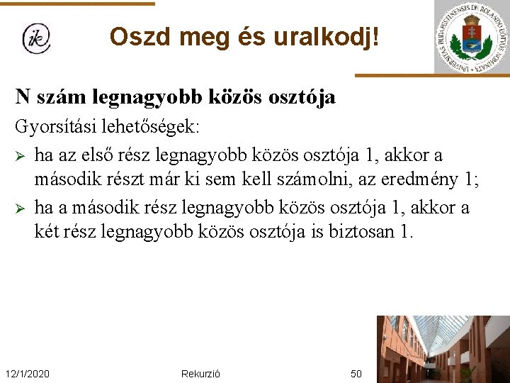 Oszd meg és uralkodj! N szám legnagyobb közös osztója Gyorsítási lehetőségek: Ø ha az