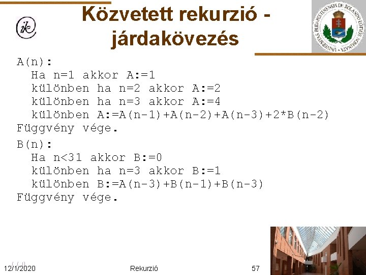 Közvetett rekurzió járdakövezés A(n): Ha n=1 akkor A: =1 különben ha n=2 akkor A: