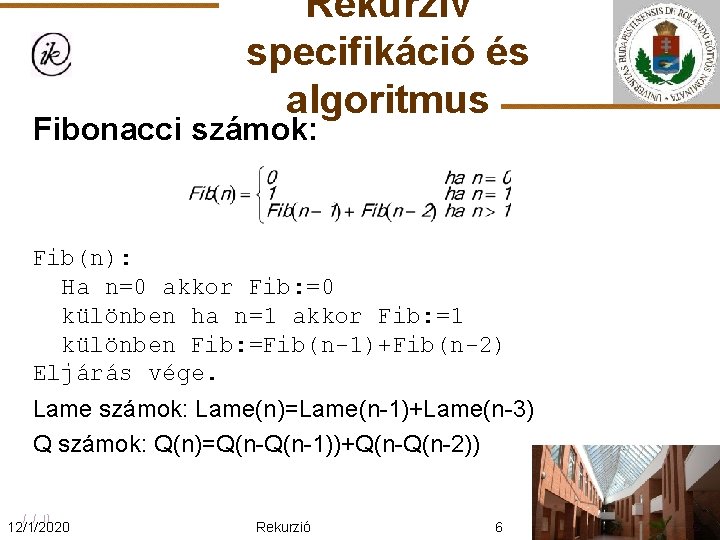 Rekurzív specifikáció és algoritmus Fibonacci számok: Fib(n): Ha n=0 akkor Fib: =0 különben ha