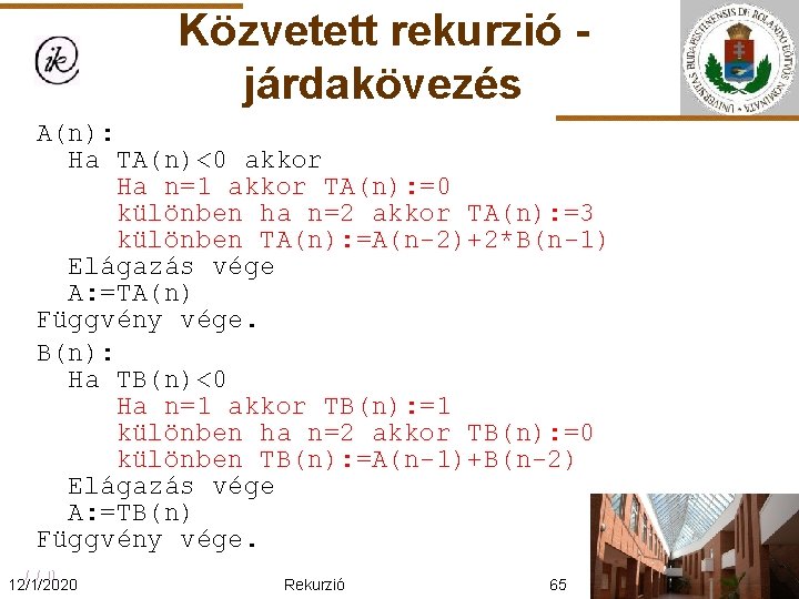 Közvetett rekurzió járdakövezés A(n): Ha TA(n)<0 akkor Ha n=1 akkor TA(n): =0 különben ha