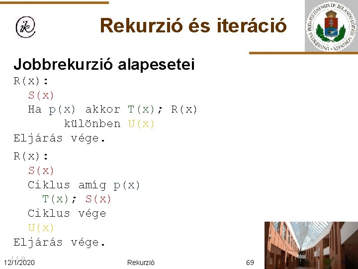 Rekurzió és iteráció Jobbrekurzió alapesetei R(x): S(x) Ha p(x) akkor T(x); R(x) különben U(x)