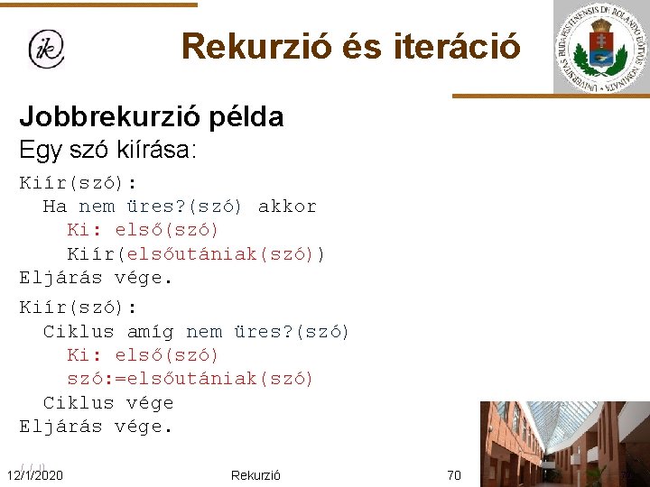 Rekurzió és iteráció Jobbrekurzió példa Egy szó kiírása: Kiír(szó): Ha nem üres? (szó) akkor