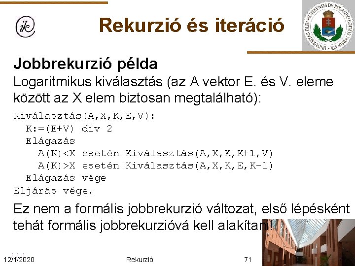 Rekurzió és iteráció Jobbrekurzió példa Logaritmikus kiválasztás (az A vektor E. és V. eleme